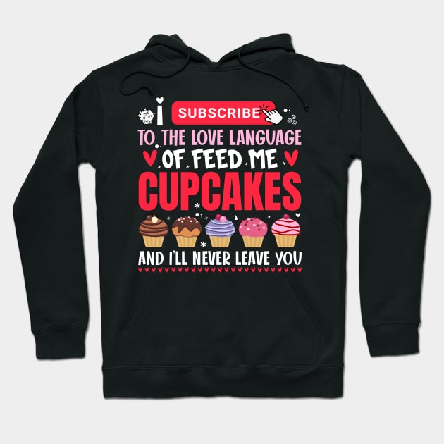 I subscribe to the love language of feed me cupcakes - a cupcake lover design Hoodie by FoxyDesigns95